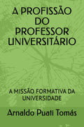 A PROFISSÃO DO PROFESSOR UNIVERSITÁRIO: A MISSÃO FORMATIVA DA UNIVERSIDADE