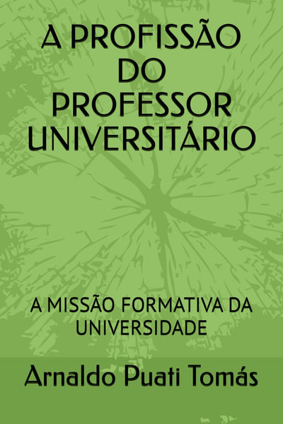 A PROFISSÃO DO PROFESSOR UNIVERSITÁRIO: A MISSÃO FORMATIVA DA UNIVERSIDADE