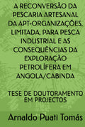 A RECONVERSÃO DA PESCARIA ARTESANAL DA APT-ORGANIZAÇÕES PARA PESCA INDUSTRIAL E AS CONSEQUÊNCIAS DA EXPLORAÇÃO PETROLÍFERA EM ANGOLA/CABINDA