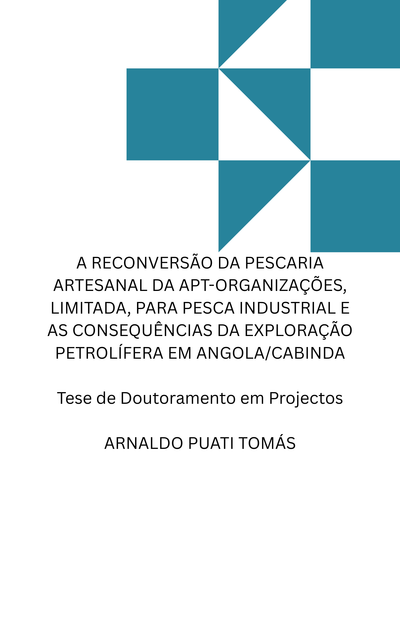 A RECONVERSÃO DA PESCARIA ARTESANAL DA APT-ORGANIZAÇÕES, LIMITADA, PARA PESCA INDUSTRIAL E AS CONSEQUÊNCIAS DA EXPLORAÇÃO PETROLÍFERA EM ANGOLA/CABINDA