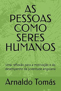 AS PESSOAS COMO SERES HUMANOS  Uma reflexão para a motivação e do desempenho da juventude angolana