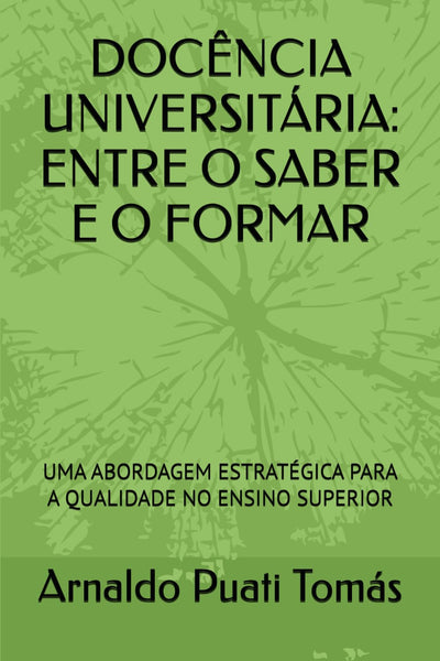 DOCÊNCIA UNIVERSITÁRIA: ENTRE O SABER E O FORMAR: UMA ABORDAGEM ESTRATÉGICA PARA A QUALIDADE NO ENSINO SUPERIOR