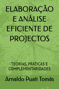 ELABORAÇÃO E ANÁLISE EFICIENTE DE PROJECTOS: TEORIAS, PRÁTICAS E COMPLEMENTARIDADES