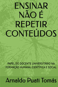 ENSINAR NÃO É REPETIR CONTEÚDOS: PAPEL DO DOCENTE UNIVERSITÁRIO NA FORMAÇÃO HUMANA, CIENTÍFICA E SOCIAL
