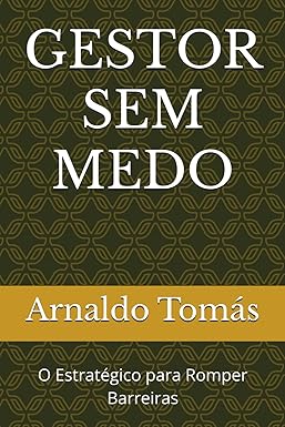 GESTOR SEM MEDO O Estratégico para Romper Barreiras
