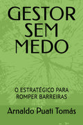 GESTOR SEM MEDO: O ESTRATÉGICO PARA ROMPER BARREIRAS