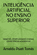 INTELIGÊNCIA ARTIFICIAL NO ENSINO SUPERIOR: DESAFIOS, OPORTUNIDADES E NOVAS COMPETÊNCIAS ACADÉMICAS