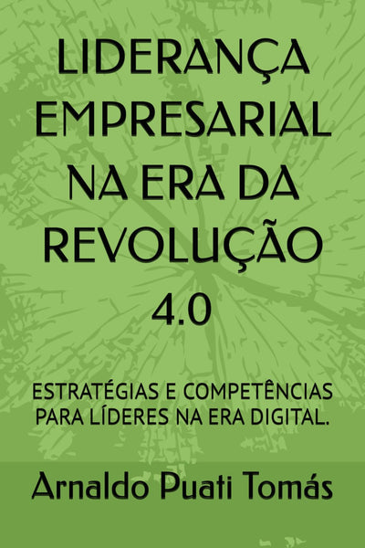 LIDERANÇA EMPRESARIAL NA ERA DA REVOLUÇÃO 4.0: ESTRATÉGIAS E COMPETÊNCIAS PARA LÍDERES NA ERA DIGITAL.