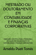 MESTRADO OU DOUTORAMENTO EM CONTABILIDADE E FINANÇAS CORPORATIVAS: FORMAÇÃO CIENTÍFICA PARA A PRODUÇÃO E APLICAÇÃO DE CONHECIMENTO EM CONTABILIDADE E FINANÇAS CORPORATIVAS